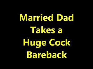 Married Dad Takes a Huge Cock